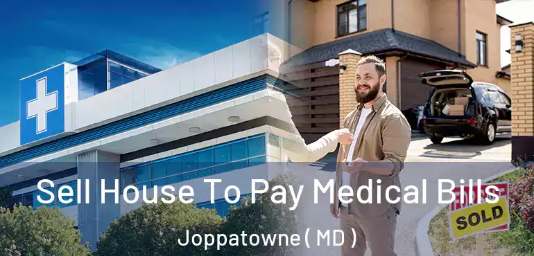  Sell House To Pay Medical Bills Joppatowne ( MD )