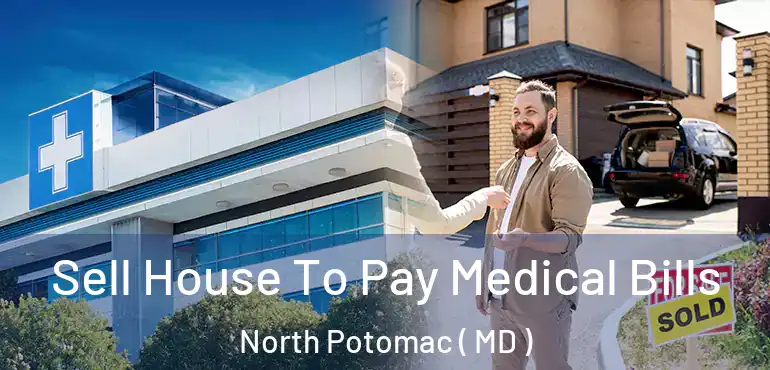  Sell House To Pay Medical Bills North Potomac ( MD )