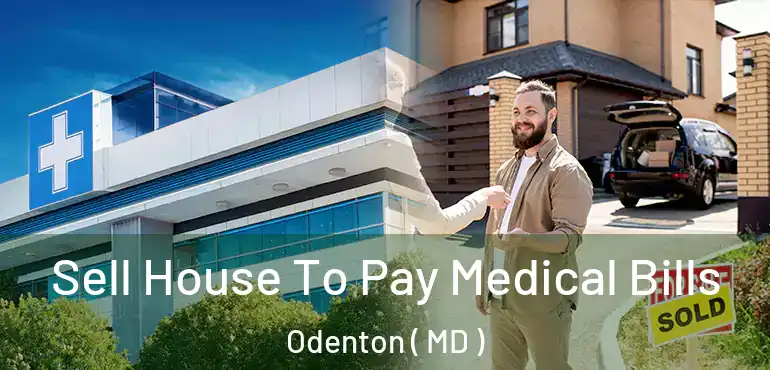  Sell House To Pay Medical Bills Odenton ( MD )