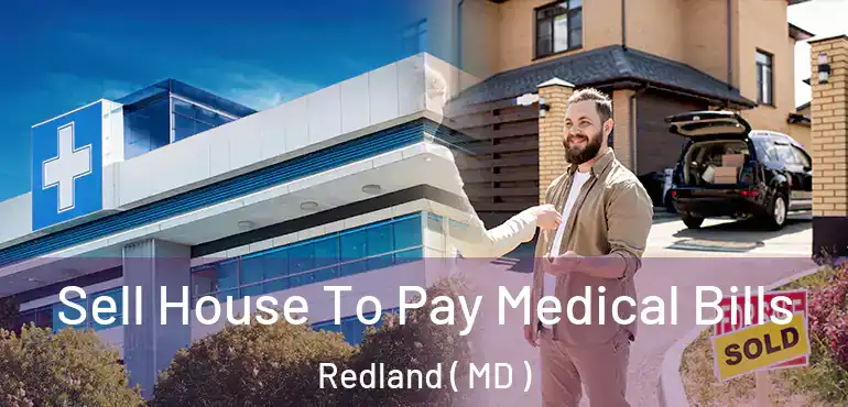  Sell House To Pay Medical Bills Redland ( MD )