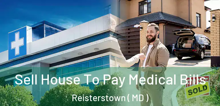 Sell House To Pay Medical Bills Reisterstown ( MD )