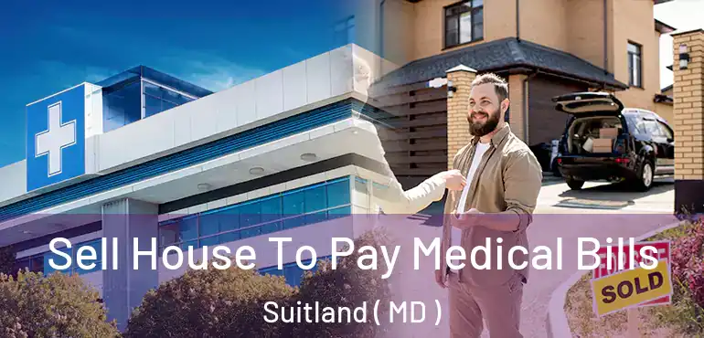  Sell House To Pay Medical Bills Suitland ( MD )