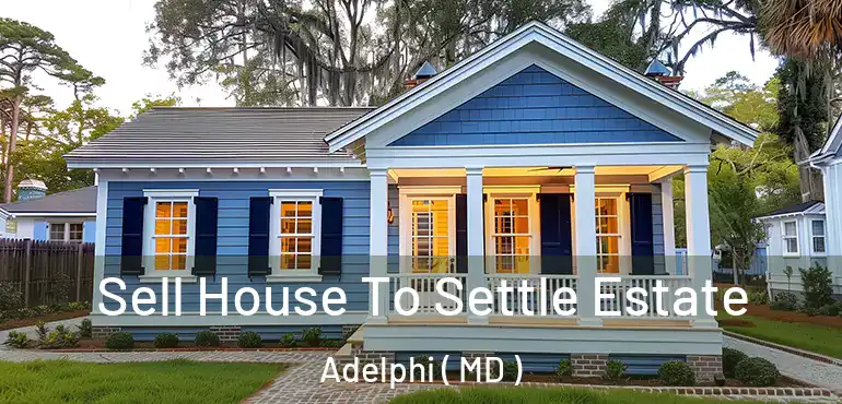  Sell House To Settle Estate Adelphi ( MD )