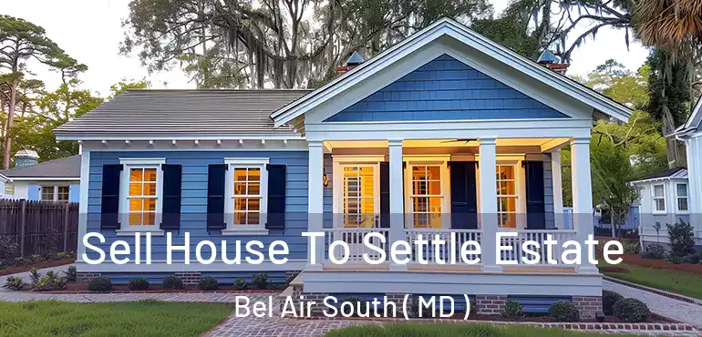  Sell House To Settle Estate Bel Air South ( MD )