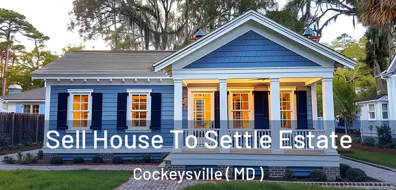 Sell House To Settle Estate Cockeysville ( MD )