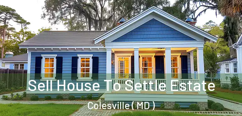  Sell House To Settle Estate Colesville ( MD )