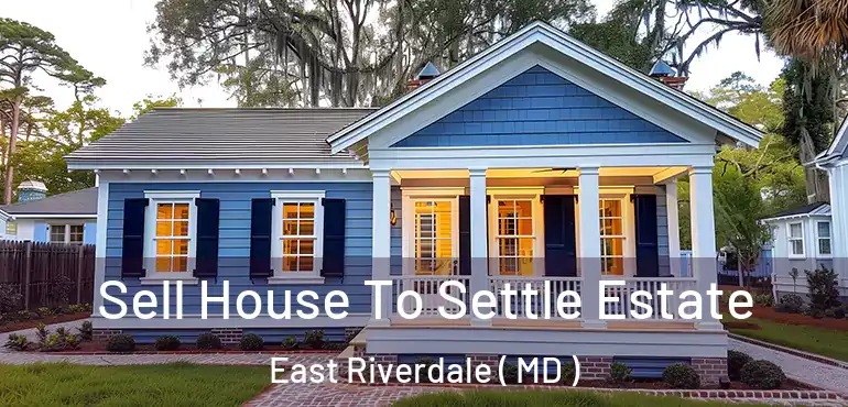  Sell House To Settle Estate East Riverdale ( MD )
