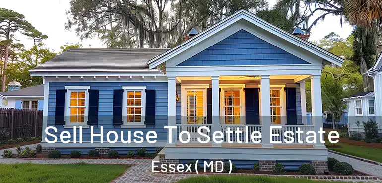  Sell House To Settle Estate Essex ( MD )