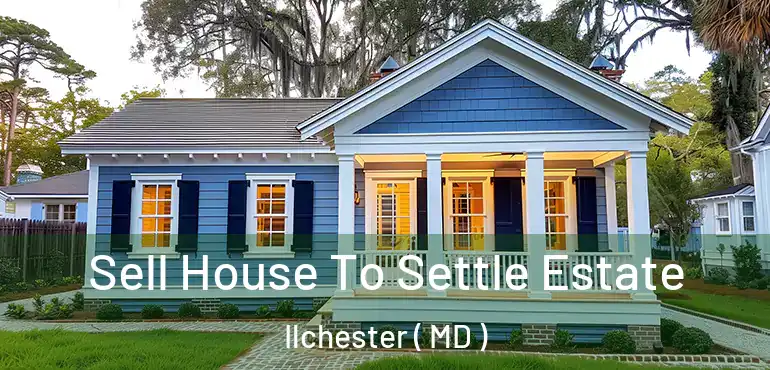  Sell House To Settle Estate Ilchester ( MD )