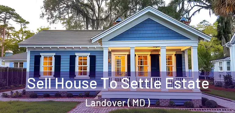  Sell House To Settle Estate Landover ( MD )