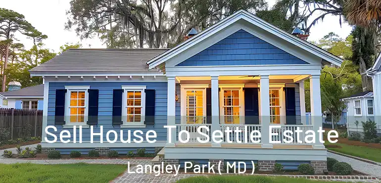  Sell House To Settle Estate Langley Park ( MD )