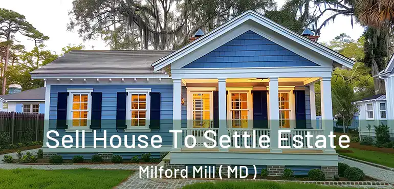  Sell House To Settle Estate Milford Mill ( MD )