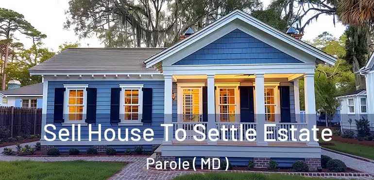  Sell House To Settle Estate Parole ( MD )