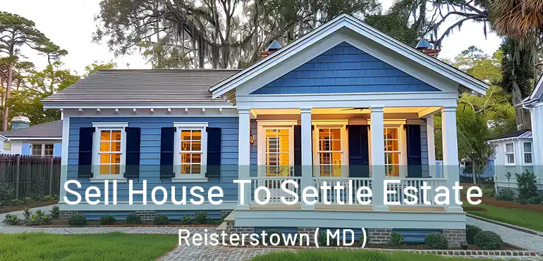  Sell House To Settle Estate Reisterstown ( MD )