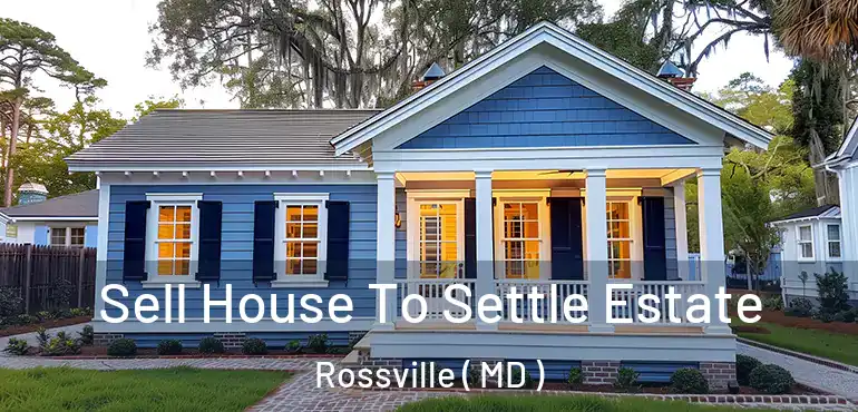  Sell House To Settle Estate Rossville ( MD )