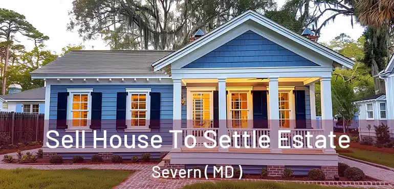  Sell House To Settle Estate Severn ( MD )