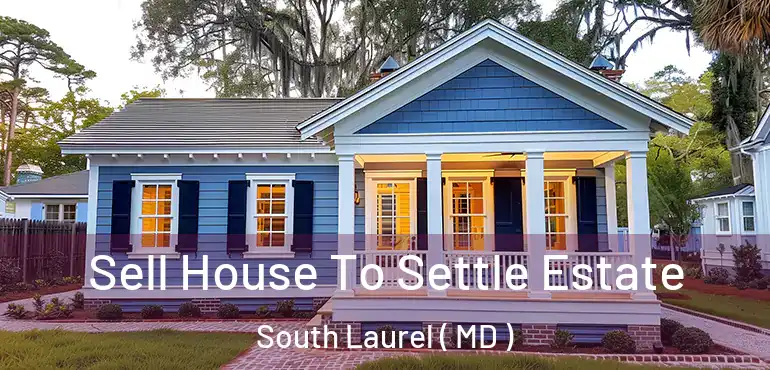  Sell House To Settle Estate South Laurel ( MD )