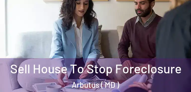  Sell House To Stop Foreclosure Arbutus ( MD )