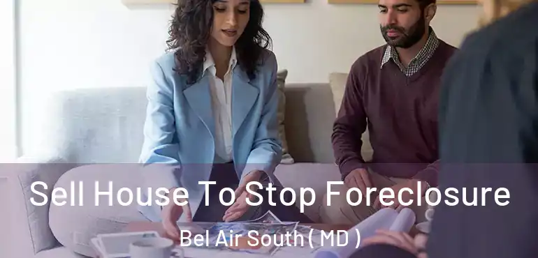  Sell House To Stop Foreclosure Bel Air South ( MD )