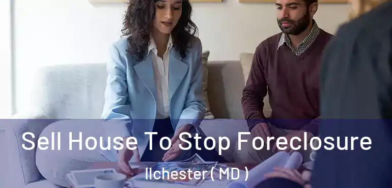  Sell House To Stop Foreclosure Ilchester ( MD )