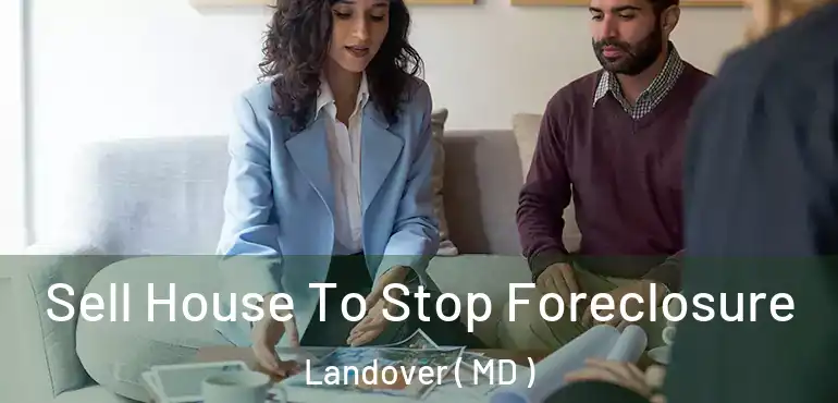  Sell House To Stop Foreclosure Landover ( MD )