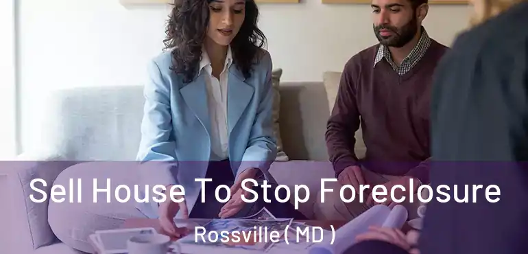  Sell House To Stop Foreclosure Rossville ( MD )