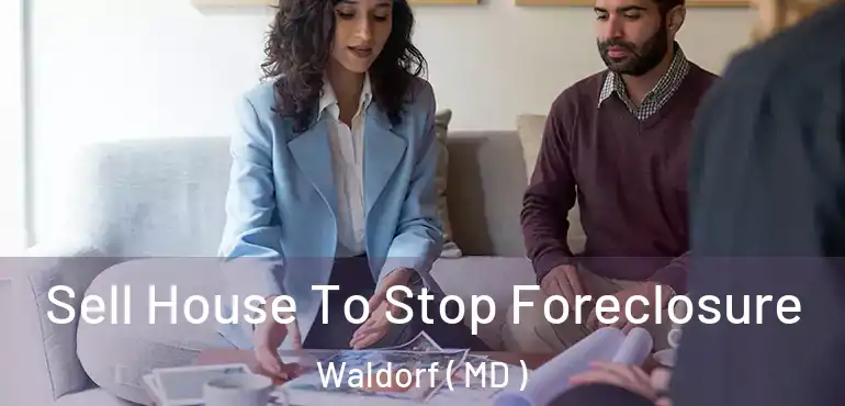  Sell House To Stop Foreclosure Waldorf ( MD )