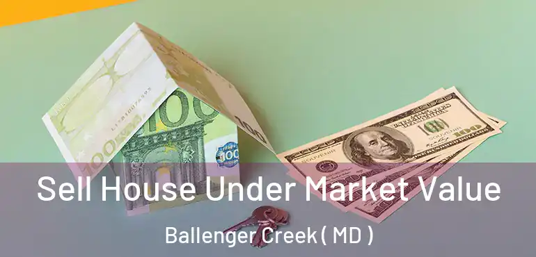  Sell House Under Market Value Ballenger Creek ( MD )