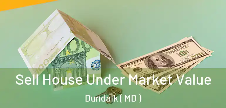  Sell House Under Market Value Dundalk ( MD )