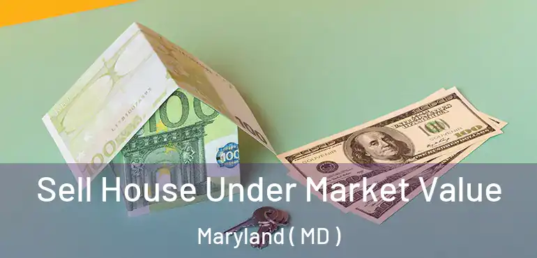  Sell House Under Market Value Maryland ( MD )