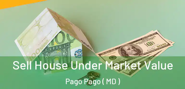  Sell House Under Market Value Pago Pago ( MD )