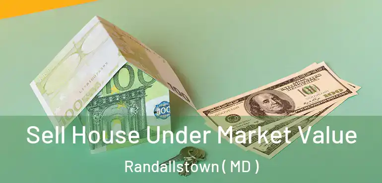  Sell House Under Market Value Randallstown ( MD )