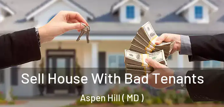  Sell House With Bad Tenants Aspen Hill ( MD )
