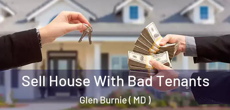  Sell House With Bad Tenants Glen Burnie ( MD )