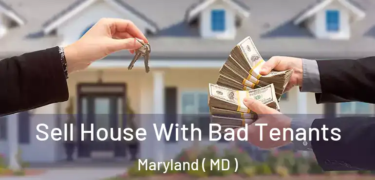  Sell House With Bad Tenants Maryland ( MD )