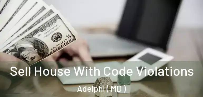  Sell House With Code Violations Adelphi ( MD )
