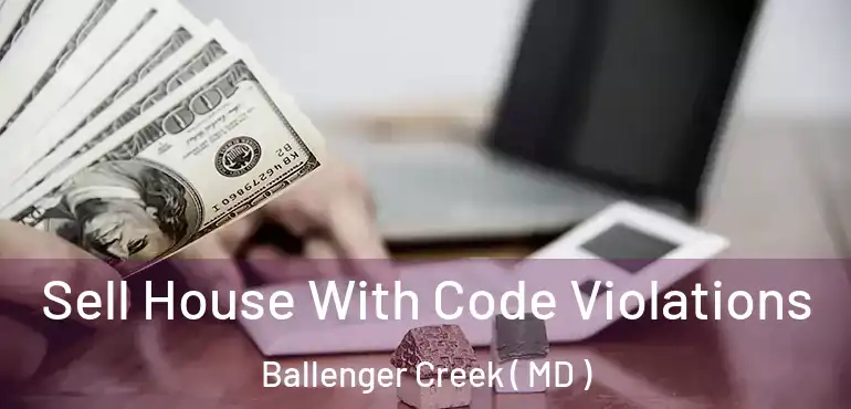  Sell House With Code Violations Ballenger Creek ( MD )