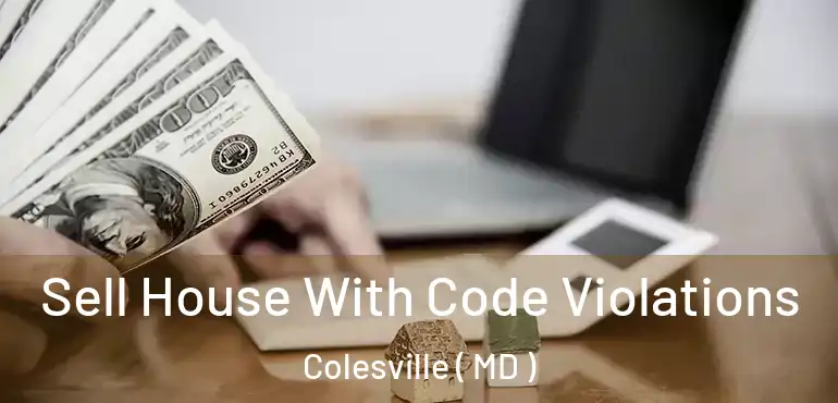  Sell House With Code Violations Colesville ( MD )