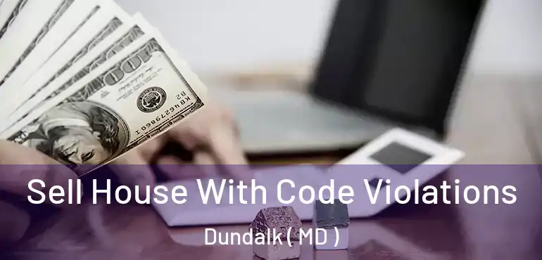  Sell House With Code Violations Dundalk ( MD )