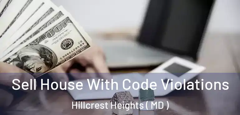 Sell House With Code Violations Hillcrest Heights ( MD )