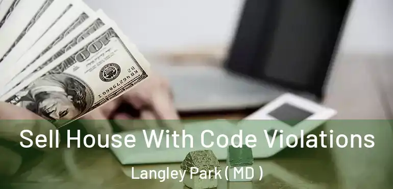 Sell House With Code Violations Langley Park ( MD )