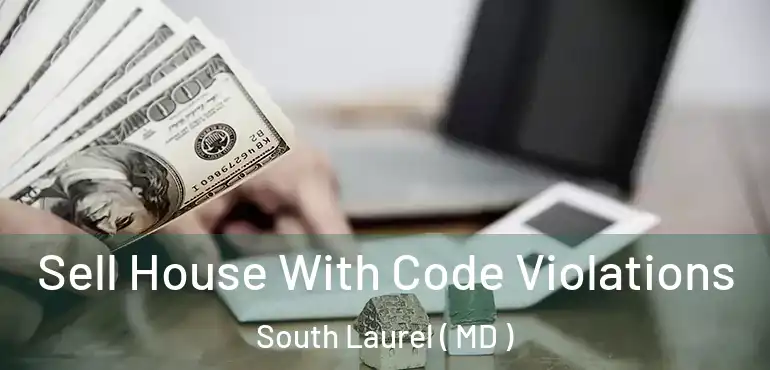  Sell House With Code Violations South Laurel ( MD )