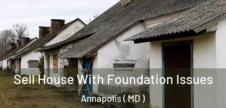  Sell House With Foundation Issues Annapolis ( MD )