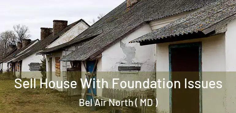  Sell House With Foundation Issues Bel Air North ( MD )