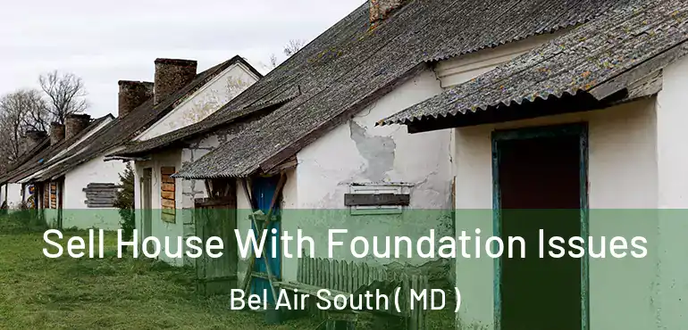  Sell House With Foundation Issues Bel Air South ( MD )