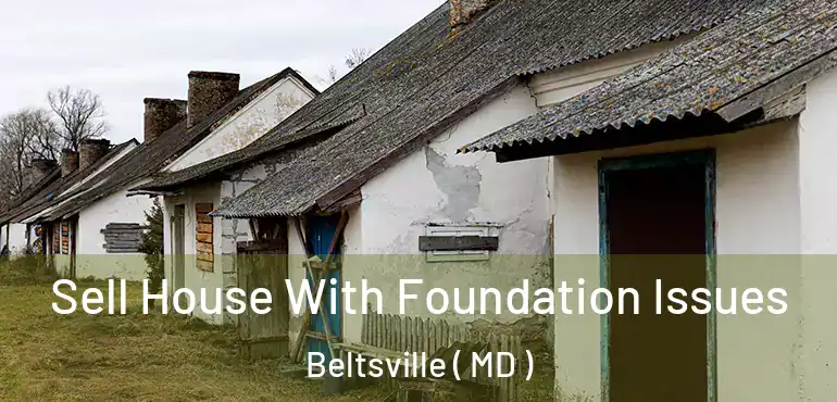  Sell House With Foundation Issues Beltsville ( MD )
