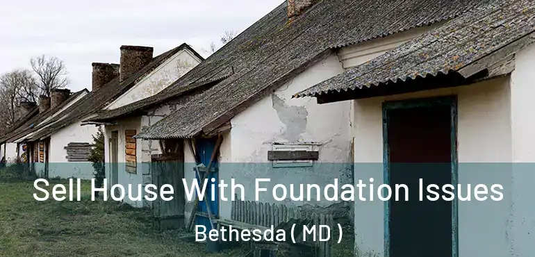  Sell House With Foundation Issues Bethesda ( MD )