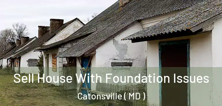  Sell House With Foundation Issues Catonsville ( MD )