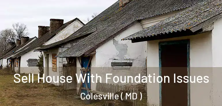  Sell House With Foundation Issues Colesville ( MD )