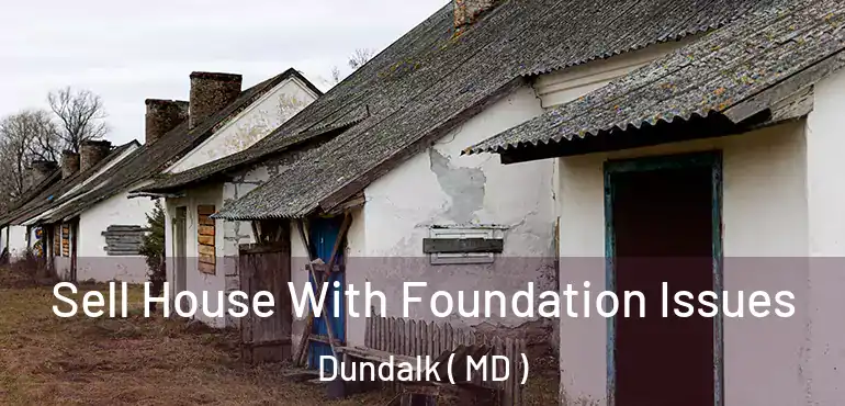  Sell House With Foundation Issues Dundalk ( MD )